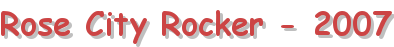 Rose City Rocker - 2007
